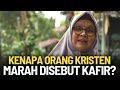 KENAPA ORANG KRISTEN MARAH JIKA DISEBUT KAFIR ?