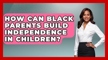 How Can Black Parents Build Independence In Children? - Test