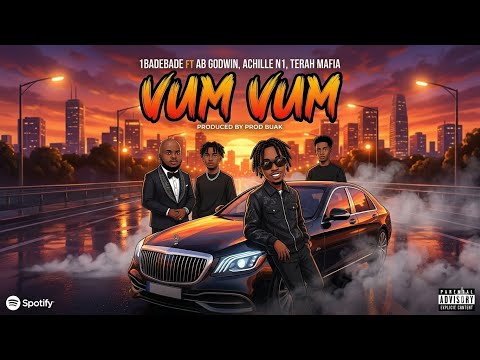 VUM VUM BY 1badebade ft ( AB GODWIN , achille n1 , terah mafia) official audio