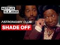 A Good Old Fashioned Shade Off | Astronomy Club: The Sketch Show | Netflix Is A Joke