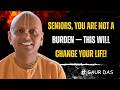 You Are Not a Burden: Powerful Truth Every Senior Needs to Hear” Gaur Gopal Das motivation