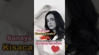 Sanaya İrani Kısaca Kimdir? Bir Garip Aşk Kushi