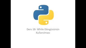 Ders 18- Python while döngüsü