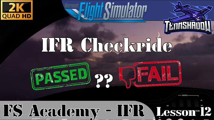 FS Academy IFR | Lesson 12 | The IFR Checkride - MSFS 2020