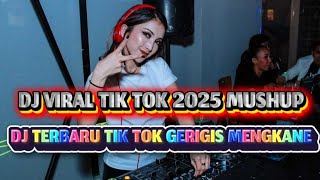Download Lagu DJ VIRAL TIK TOK 2025 MUSHUP DJ TERBARU TIK TOK GERIGIS MENGKANE MP3