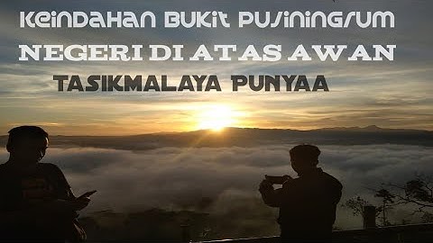 Negeri Di Atas Awan -Bukit Pujiningrum Tasikmalaya