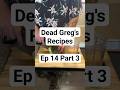Dead Greg Wrap | Dead Greg's Recipes 14-3 #cooking #recipe #deadgregsrecipes #deadgregs