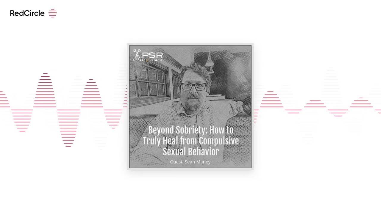 Beyond Sobriety: How to Truly Heal from Compulsive Sexual Behaviors