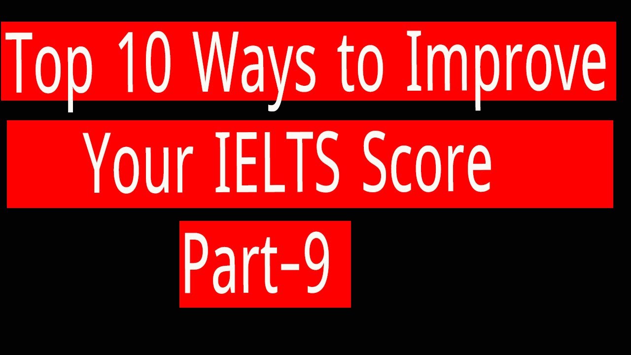Top 10 Ways to Improve Your IELTS Score ( Part-9) - YouTube