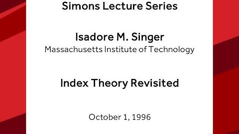 Index Theory Revisited - Isadore Singer
