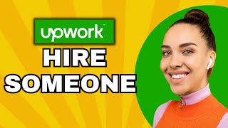How To Hire Someone On Upwork