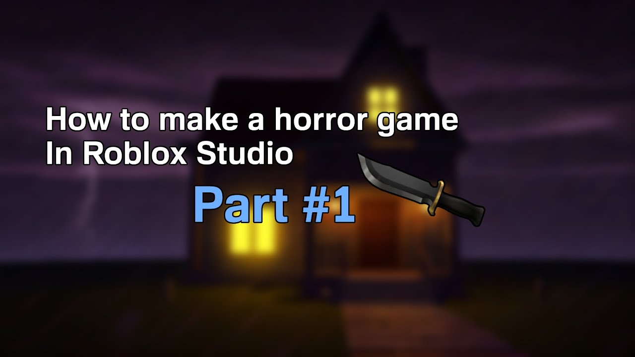 how to make a horror game on roblox