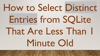 How to Select Distinct Entries from SQLite That Are Less Than 1 Minute Old