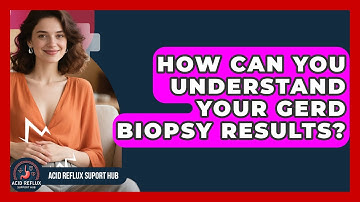 How Can You Understand Your GERD Biopsy Results? - Acid Reflux Support Hub