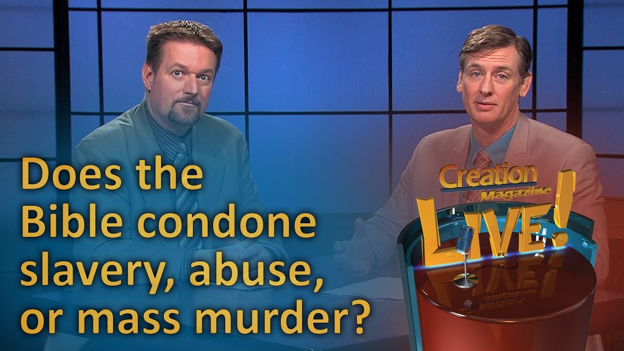 Does the Bible condone slavery, abuse or mass murder? (Creation Magazine LIVE! 6-08)
