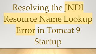 Resolving the JNDI Resource Name Lookup Error in Tomcat 9 Startup