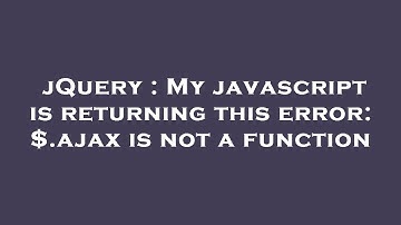 jQuery : My javascript is returning this error: $.ajax is not a function