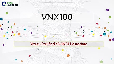 Versa Certified SD-WAN Associate (VNX100) Exam Questions