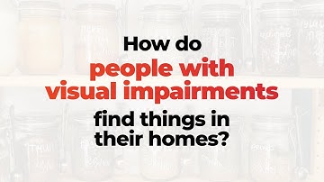 How Do People With Visual Impairments Find Things In Their Homes?