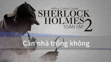 Sherlock Holmes - Căn nhà trống không | VTC Sách hay