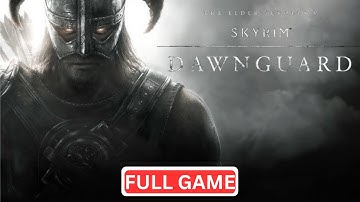 ELDER SCROLLS V: SKYRIM DAWNGUARD Gameplay Walkthrough Full Game [No Commentary]