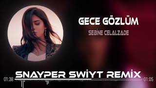 Sebine Celalzade - Gece Gözlüm (Snayper Swiyt Remix) Seni çok özledim Resimi