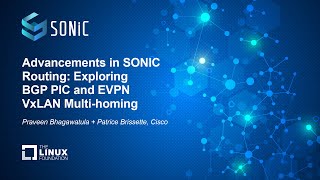 Advancements in SONIC Routing: Exploring BGP PIC and EVPN... Praveen Bhagawatula + Patrice Brissette