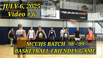 JULY 6, 2025 - MCUHS BATCH 98 - 99 BASKETBALL FRIENDLY GAME VIDEO # 6