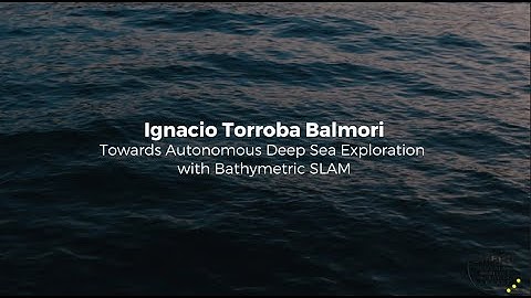Ignacio Torroba Balmori: Towards autonomous deep sea exploration with bathymetric SLAM