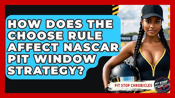 How Does The Choose Rule Affect NASCAR Pit Window Strategy? - Pit Stop Chronicles