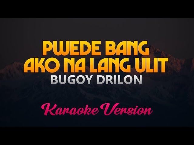 Pwede Bang Ako Na Lang Ulit - Bugoy Drilon (Karaoke Version) class=