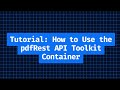 Tutorial: How to Use the pdfRest API Toolkit Container