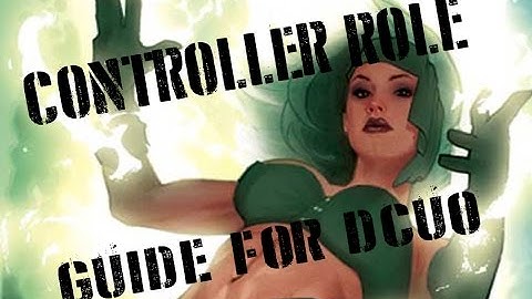 CONTROLLER ROLE GUIDE FOR DCUO - ALL TROLLERS - 2016