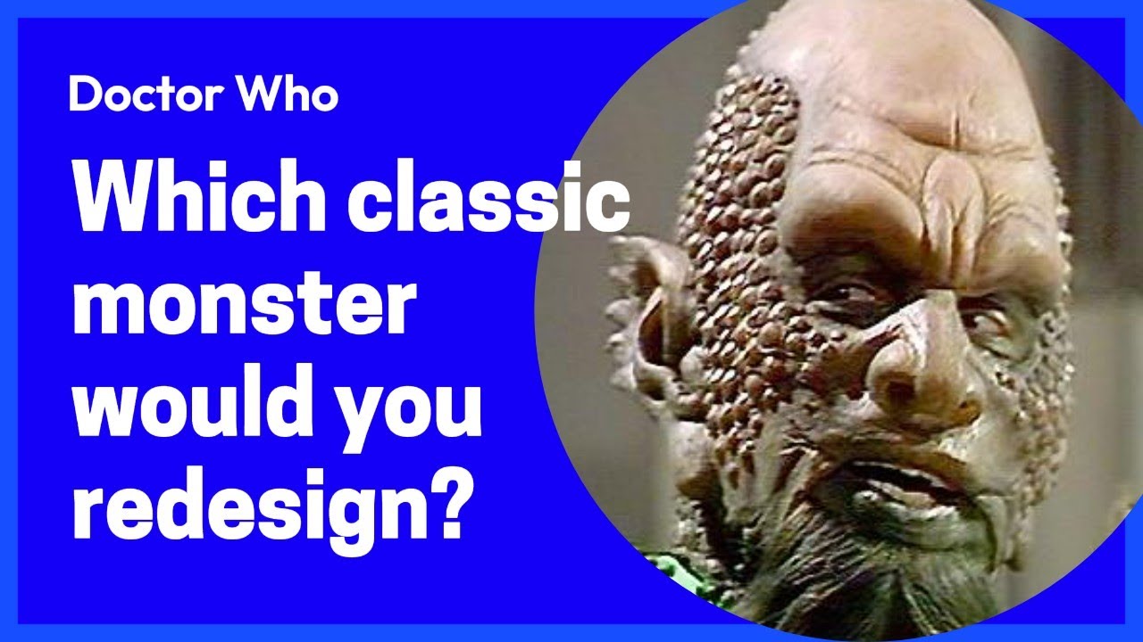The Monster Men convention - Which classic Doctor Who monster would you redesign?