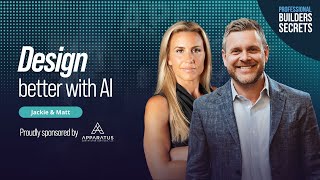 Professional Builders Secrets Episode 144: Design Better With AI With Jackie & Matt