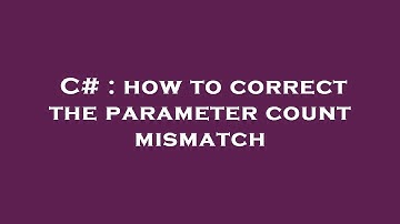 C# : how to correct the parameter count mismatch