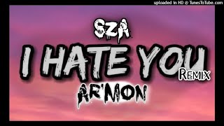 Sza - I Hate You Too Remix Ft Ar'mon