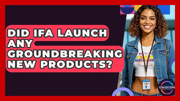 Did IFA Launch Any Groundbreaking New Products? - Conventions Network