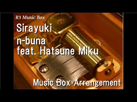 Sirayuki/n-buna feat. Hatsune Miku [Music Box]