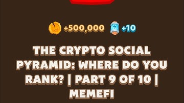 THE CRYPTO SOCIAL PYRAMID: WHERE DO YOU RANK? | PART 9 OF 10 | Memefi New Video Code | MEMIFI