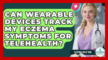 Can Wearable Devices Track My Eczema Symptoms For Telehealth? - Eczema Help Hub
