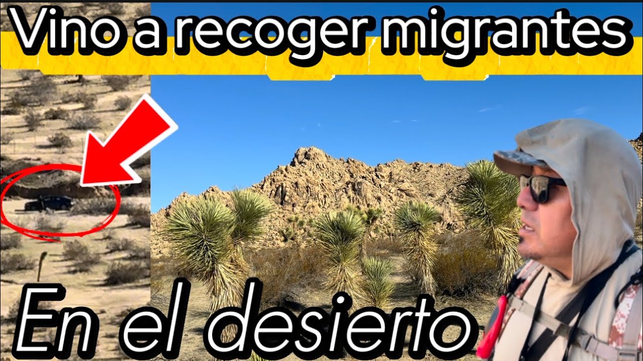 Vino a recoger migrantes en este desierto es el levanton 