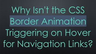 Why Isn't the CSS Border Animation Triggering on Hover for Navigation Links