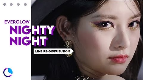 How should EVERGLOW (에버글로우) sing NIGHTY NIGHT ( Line Re-Distribution )