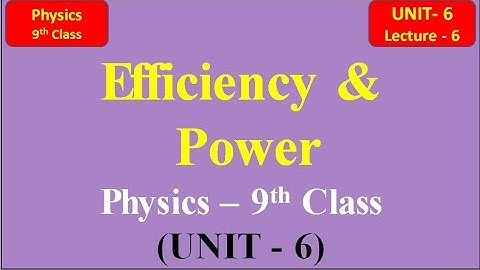 Efficiency and Power - Unit 6 (Lecture -6 ) |Physics 9th Class |Toqeer Academy  #efficiency #power