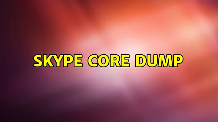 Ubuntu: Skype core dump (3 Solutions!!)