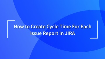 Cycle Time for Each Issue Report in Jira