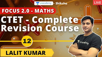 Focus 2.0 l CTET l Complete Revision course l Maths - 12 l Lalit Kumar l Unacademy Shiksha