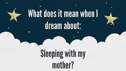 What does it mean when I dream about having sex with my mother?