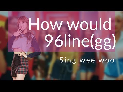 How would 96line(gg) sing wee woo pristin